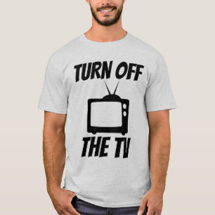 TURN OFF TV TELEVISION T-SHIRTS