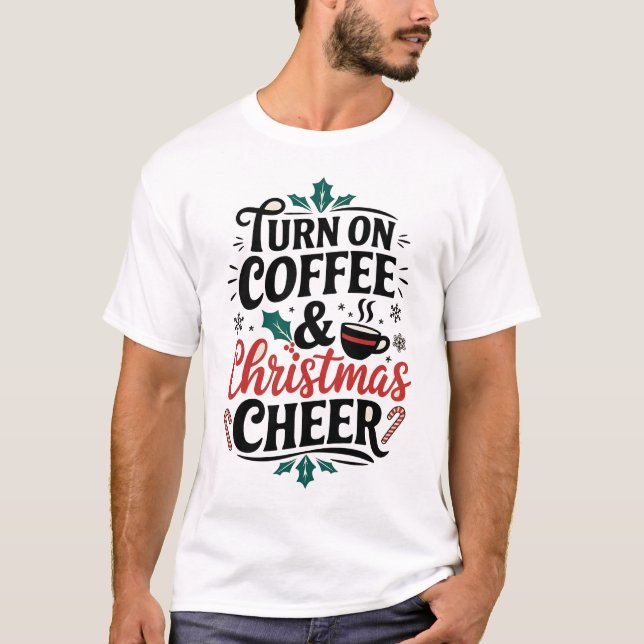 Turn On Coffee and Christmas Cheer - Holiday  T-Shirt (Front)