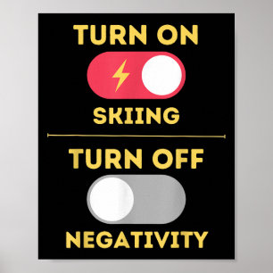 Turn On Skiing Turn Off Negativity Snow Slopes Mou Poster