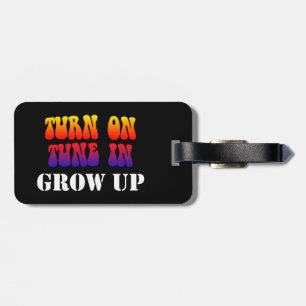 Turn On Tune In Grow Up Luggage Tag