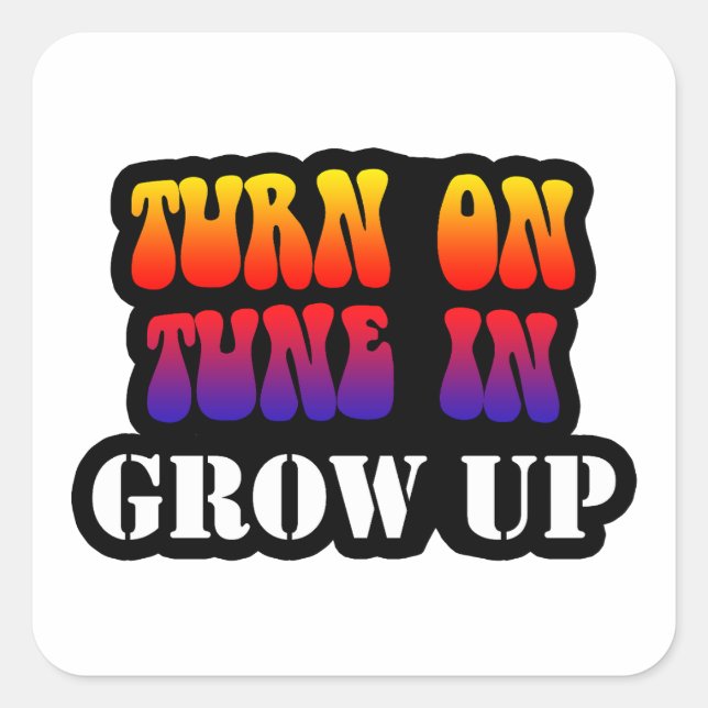 Turn On Tune In Grow Up Square Sticker (Front)