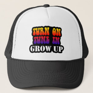 Turn On Tune In Grow Up Trucker Hat