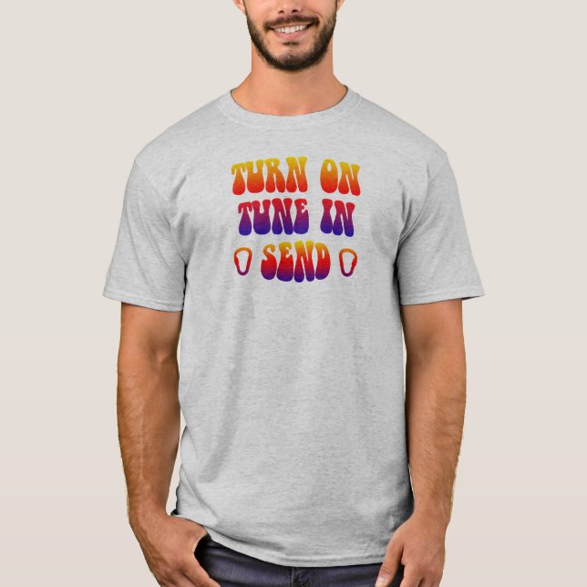 Turn On Tune In Send T-Shirt (Front)