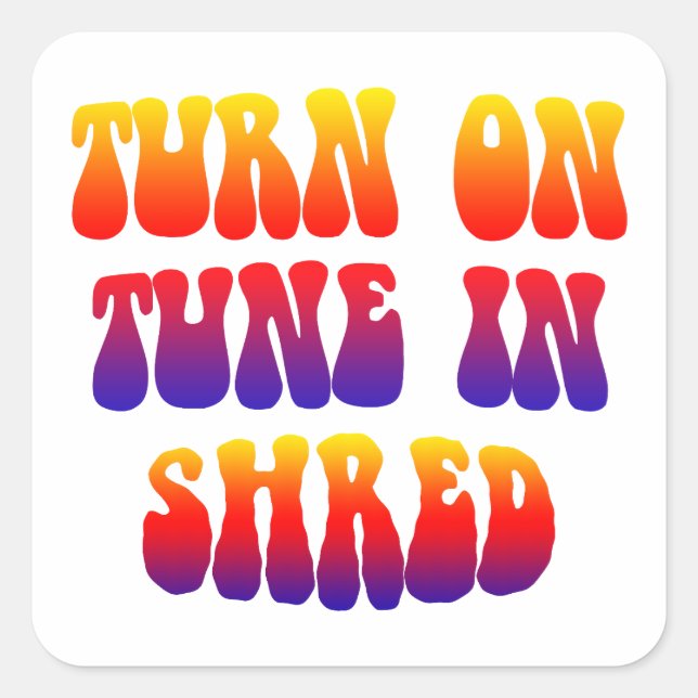 Turn On Tune In Shred Square Sticker (Front)