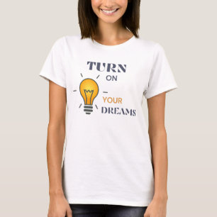 Turn on your dreams T-Shirt
