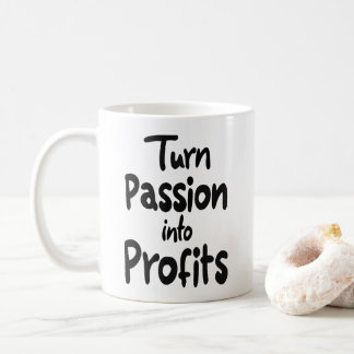 Turn passion into profits coffee mug