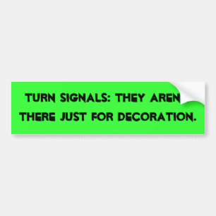 Turn Signals, They Aren't Just There For Decora... Bumper Sticker