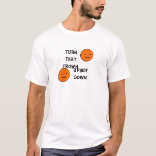 Turn That Frown Upside Down t shirts