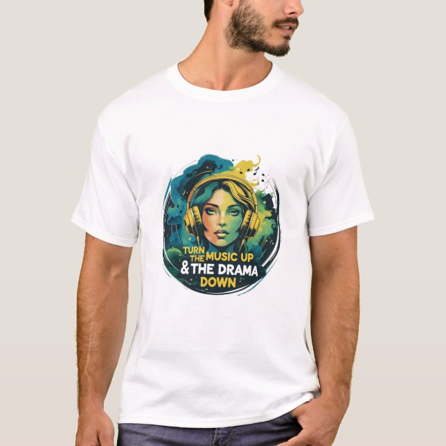 Turn the Music Up & the Drama Down T-Shirt (Front)
