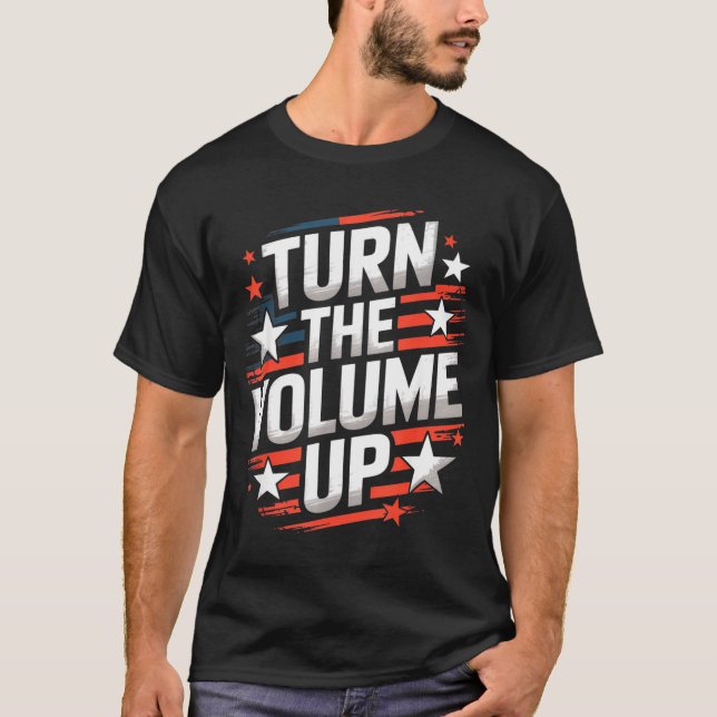Turn The Volume Up Funny For Men Women  T-Shirt (Front)