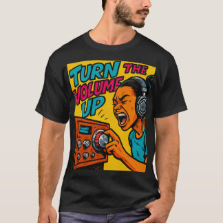 Turn the Volume up T-Shirt