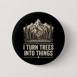 Turn Trees Into Things Woodworking Carpenter Humou 6 Cm Round Badge