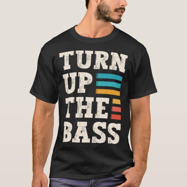 Turn Up The Bass Volume Sound Instrument Music T-Shirt (Front)