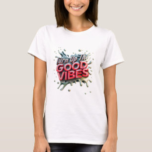 "Turn Up the Good Vibes" T-Shirt