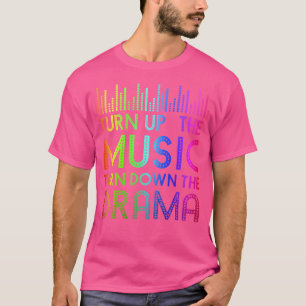 Turn Up The Music Turn Down The Drama Headphone Sp T-Shirt