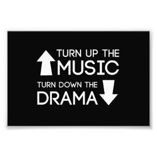 Turn up the Music, Turn Down the Drama Photo Print