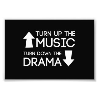 Turn up the Music, Turn Down the Drama Photo Print