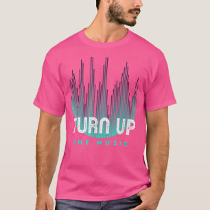 Turn Up The Music Up The Volume Turn Off The News T-Shirt