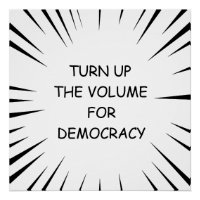 Turn Up The Volume For Democracy