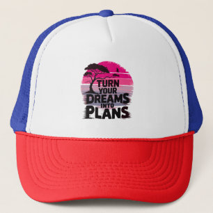 Turn your dreams into plans trucker hat
