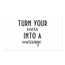 Turn Your Mess Into A Message