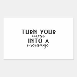 Turn Your Mess Into A Message Rectangular Sticker
