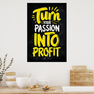 Turn Your Passion into Profit - Motivational Poster