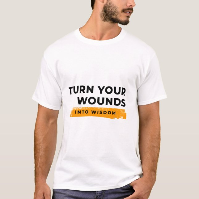 Turn Your Wounds Into Wisdom Tee (Front)