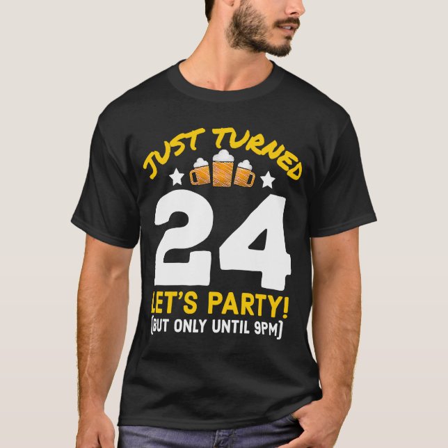 Turned 24 Party Until 9pm 24th Birthday Beer Gag T-Shirt (Front)