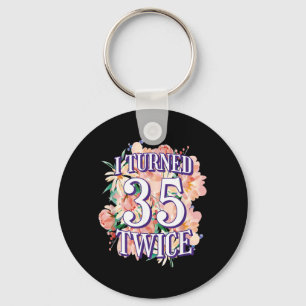 Turned 35 Twice Funny 70th Birthday Quote Floral Key Ring