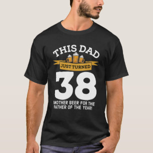 Turned 38 Beer Drinking Dad 38th Father Birthday G T-Shirt