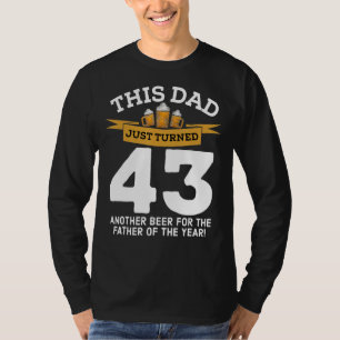Turned 43 Beer Drinking Dad 43rd Father Birthday G T-Shirt