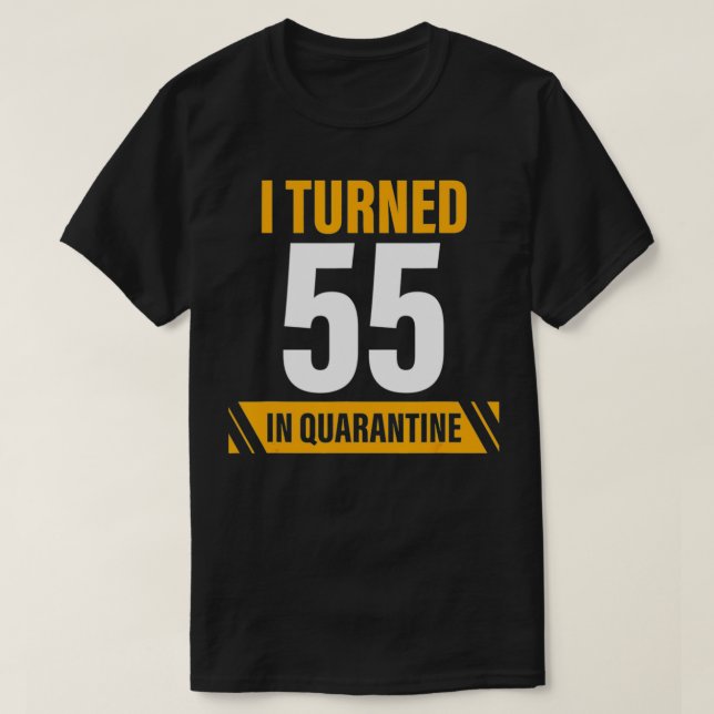 turned 55 in quarantine 55th birthday fifty five y T-Shirt (Design Front)