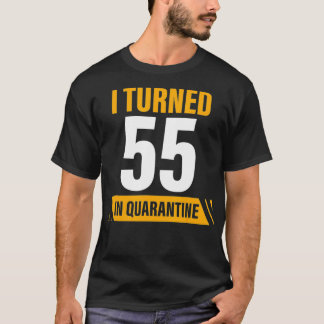 turned 55 in quarantine 55th birthday fifty five y T-Shirt