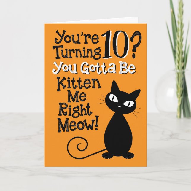 Turning 10? You Gotta Be Kitten Me Right Meow! Card (Front)