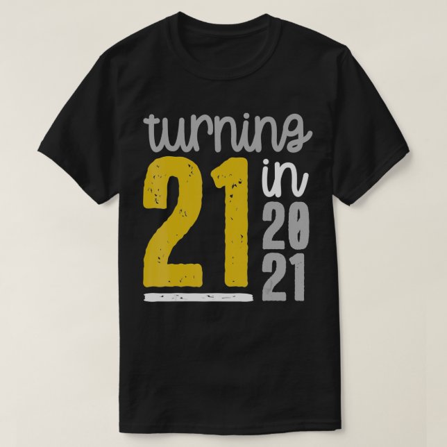 Turning 21 in 2021  21st Birthday Meme Funny Quote T-Shirt (Design Front)