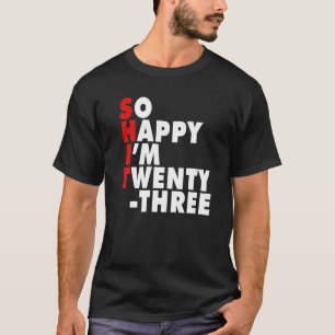 Turning 23 Age 23 Years Old Happy I Am 23 Funny Bi T-Shirt