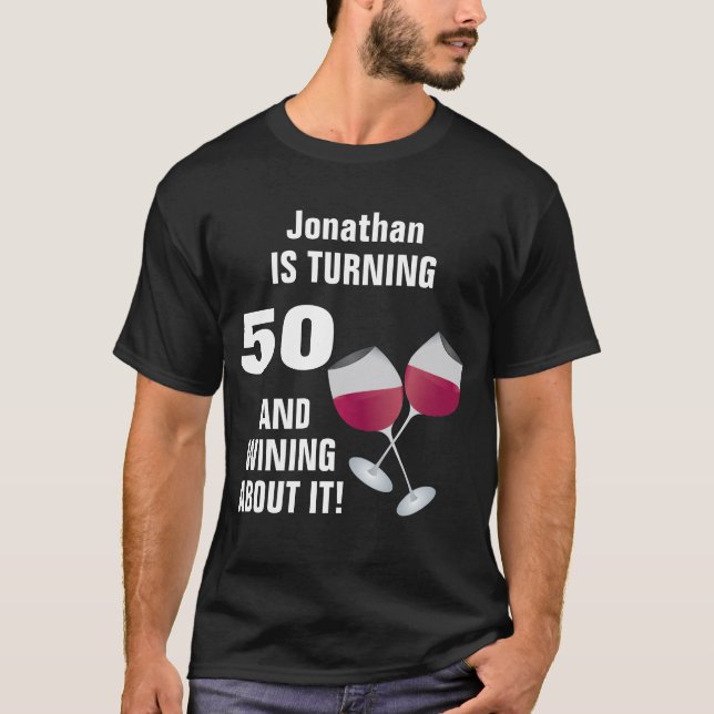 Turning 50 And Wining About It, Personalised T-Shirt (Front)