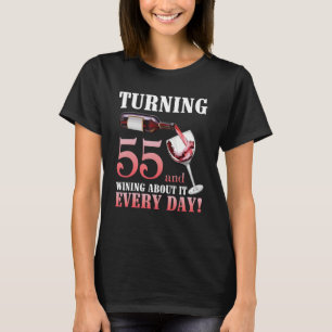 Turning 55 Years Old And Wining About It Every Day T-Shirt