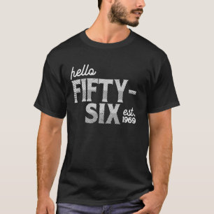 Turning 56th Birthday - Hello Fifty-Six - est. 196 T-Shirt