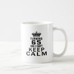Turning 65 and i can't keep calm coffee mug