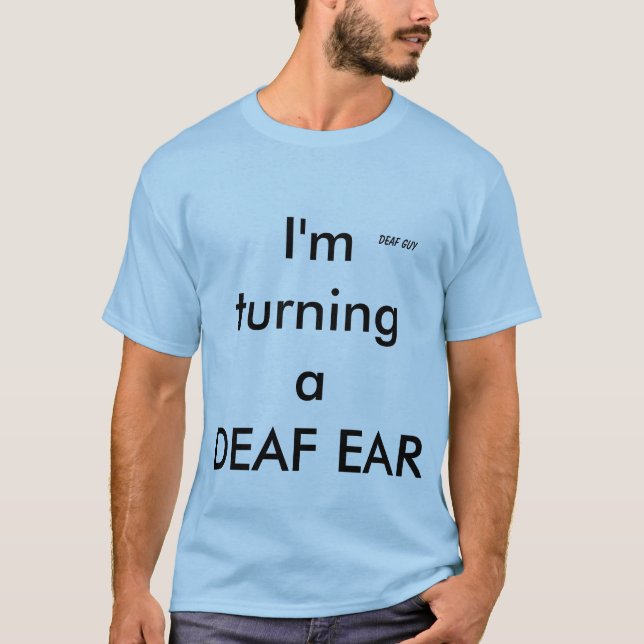 "TURNING A DEAF EAR" DEAF GUY T-shirt, Lt Blue T-Shirt (Front)