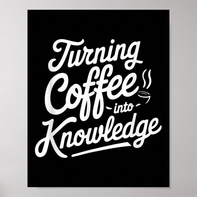 Turning Coffee Into Knowledge _1  Poster (Front)