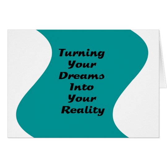 Turning Your Dreams into Your Reality Card