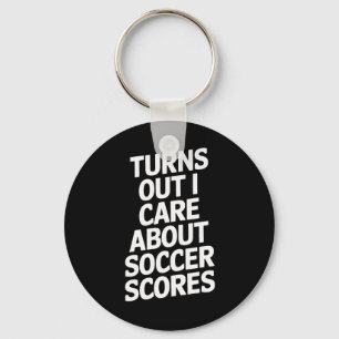 Turns Out I Care About Soccer Scores Fans Players Key Ring