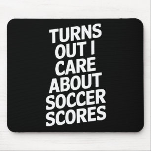Turns Out I Care About Soccer Scores Fans Players Mouse Mat