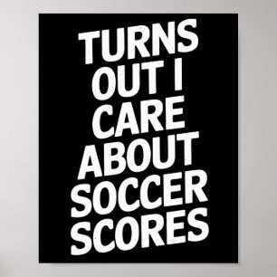 Turns Out I Care About Soccer Scores Fans Players Poster