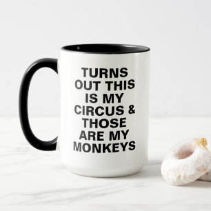 Turns Out This Is My Circus And Those Are My Monke Mug
