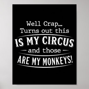 Turns out this is my circus monkeys funny quote poster