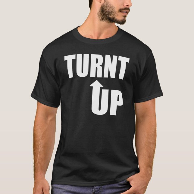 Turnt Up! T-Shirt (Front)
